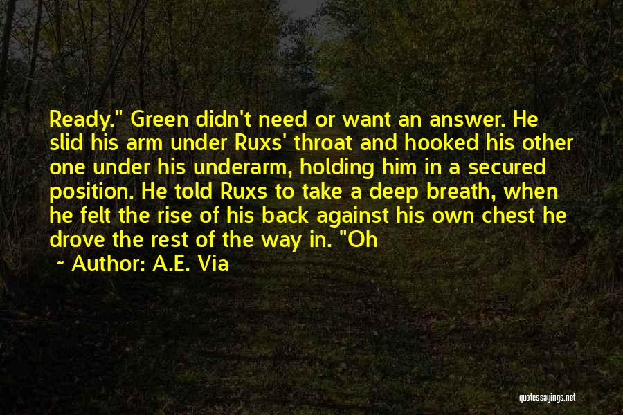 A.E. Via Quotes: Ready. Green Didn't Need Or Want An Answer. He Slid His Arm Under Ruxs' Throat And Hooked His Other One