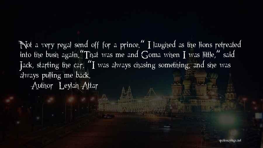 Leylah Attar Quotes: Not A Very Regal Send-off For A Prince. I Laughed As The Lions Retreated Into The Bush Again.that Was Me