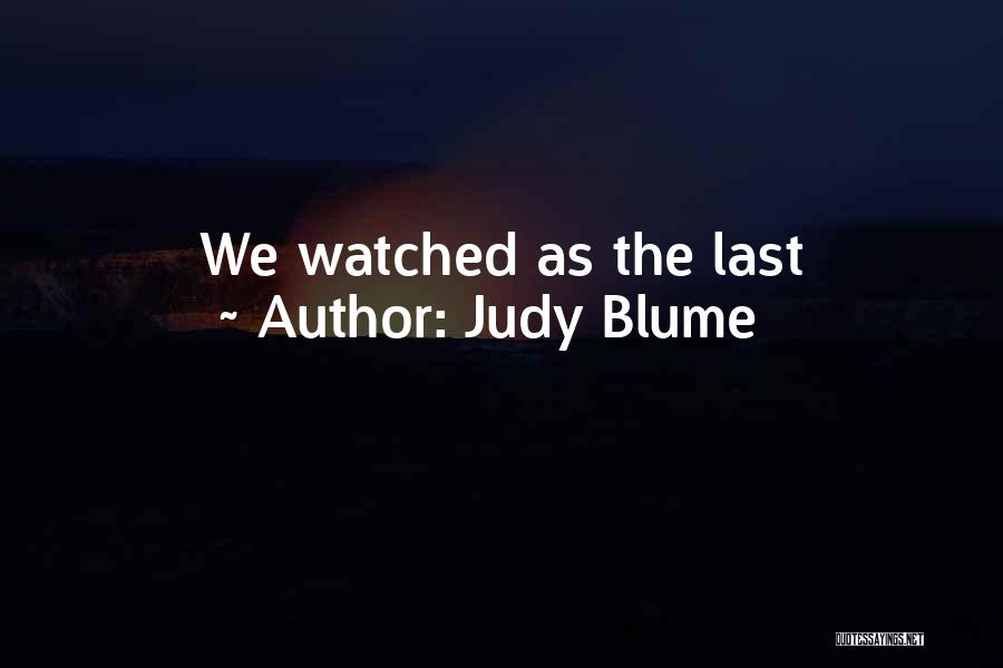 Judy Blume Quotes: We Watched As The Last