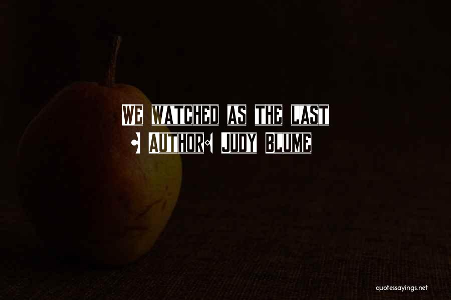 Judy Blume Quotes: We Watched As The Last