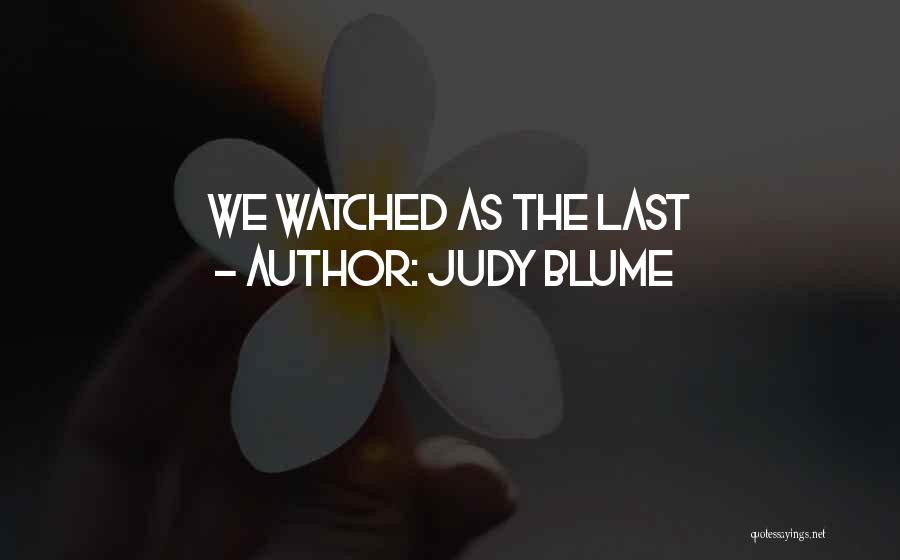 Judy Blume Quotes: We Watched As The Last