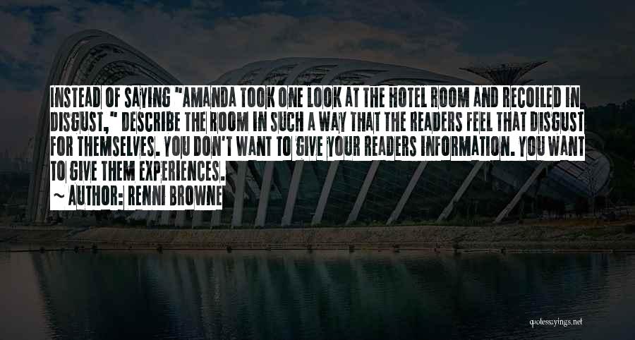 Renni Browne Quotes: Instead Of Saying Amanda Took One Look At The Hotel Room And Recoiled In Disgust, Describe The Room In Such