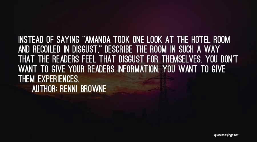 Renni Browne Quotes: Instead Of Saying Amanda Took One Look At The Hotel Room And Recoiled In Disgust, Describe The Room In Such