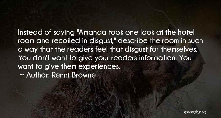 Renni Browne Quotes: Instead Of Saying Amanda Took One Look At The Hotel Room And Recoiled In Disgust, Describe The Room In Such