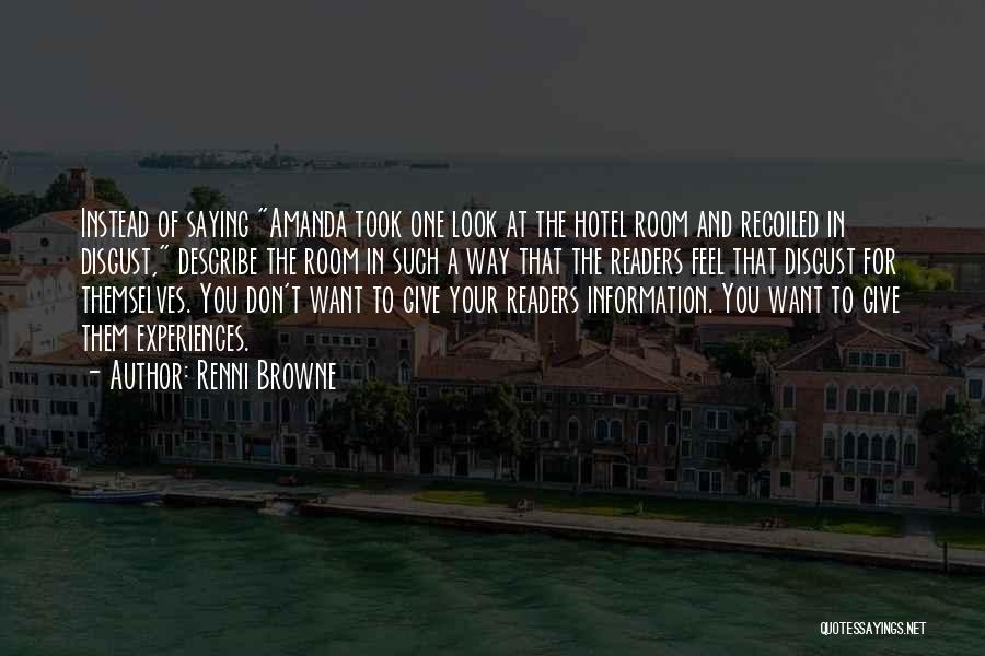 Renni Browne Quotes: Instead Of Saying Amanda Took One Look At The Hotel Room And Recoiled In Disgust, Describe The Room In Such