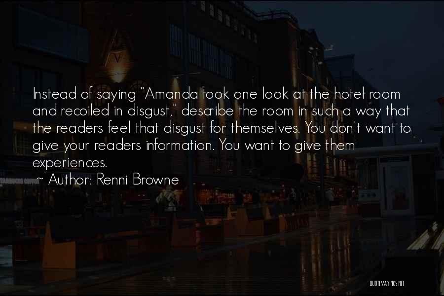 Renni Browne Quotes: Instead Of Saying Amanda Took One Look At The Hotel Room And Recoiled In Disgust, Describe The Room In Such