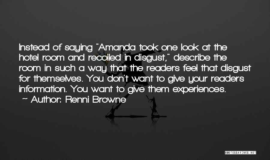 Renni Browne Quotes: Instead Of Saying Amanda Took One Look At The Hotel Room And Recoiled In Disgust, Describe The Room In Such