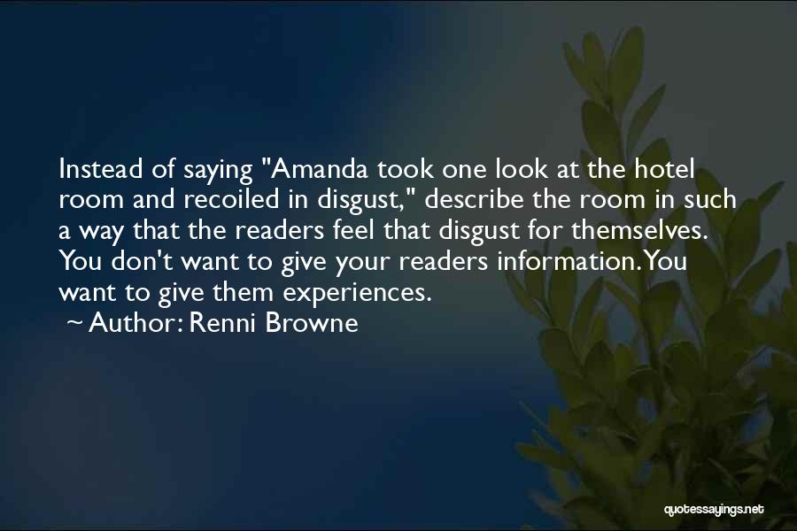 Renni Browne Quotes: Instead Of Saying Amanda Took One Look At The Hotel Room And Recoiled In Disgust, Describe The Room In Such