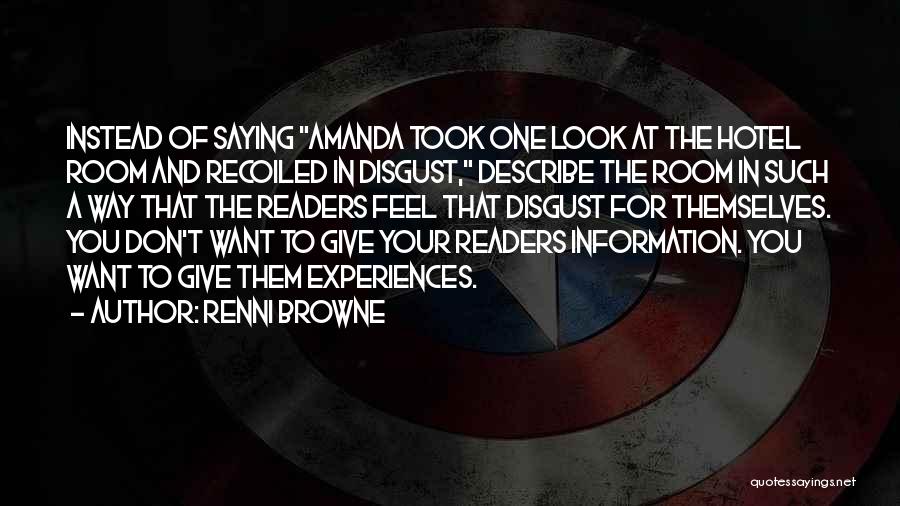 Renni Browne Quotes: Instead Of Saying Amanda Took One Look At The Hotel Room And Recoiled In Disgust, Describe The Room In Such
