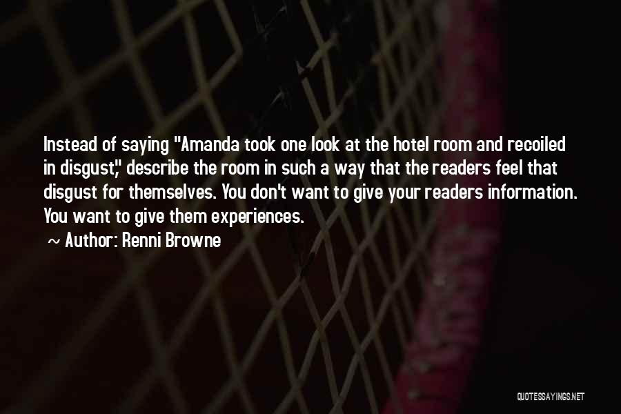 Renni Browne Quotes: Instead Of Saying Amanda Took One Look At The Hotel Room And Recoiled In Disgust, Describe The Room In Such