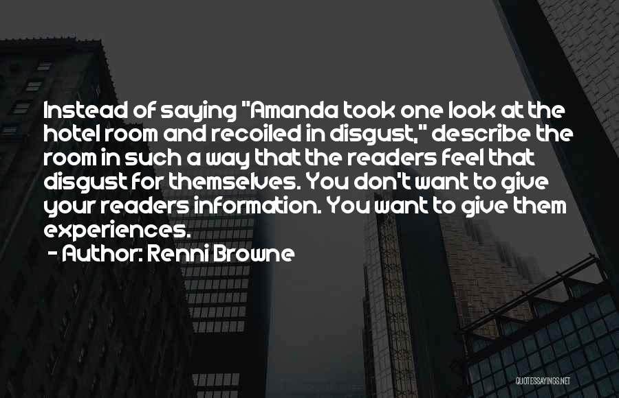 Renni Browne Quotes: Instead Of Saying Amanda Took One Look At The Hotel Room And Recoiled In Disgust, Describe The Room In Such