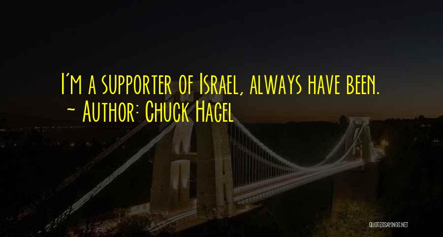 Chuck Hagel Quotes: I'm A Supporter Of Israel, Always Have Been.