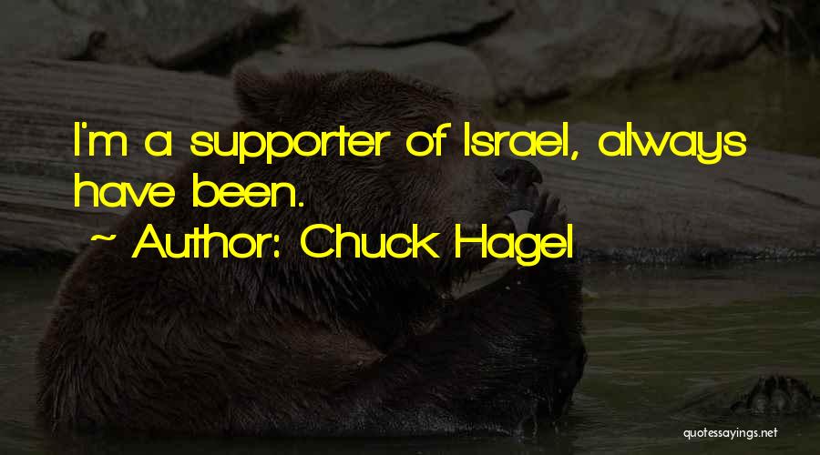 Chuck Hagel Quotes: I'm A Supporter Of Israel, Always Have Been.