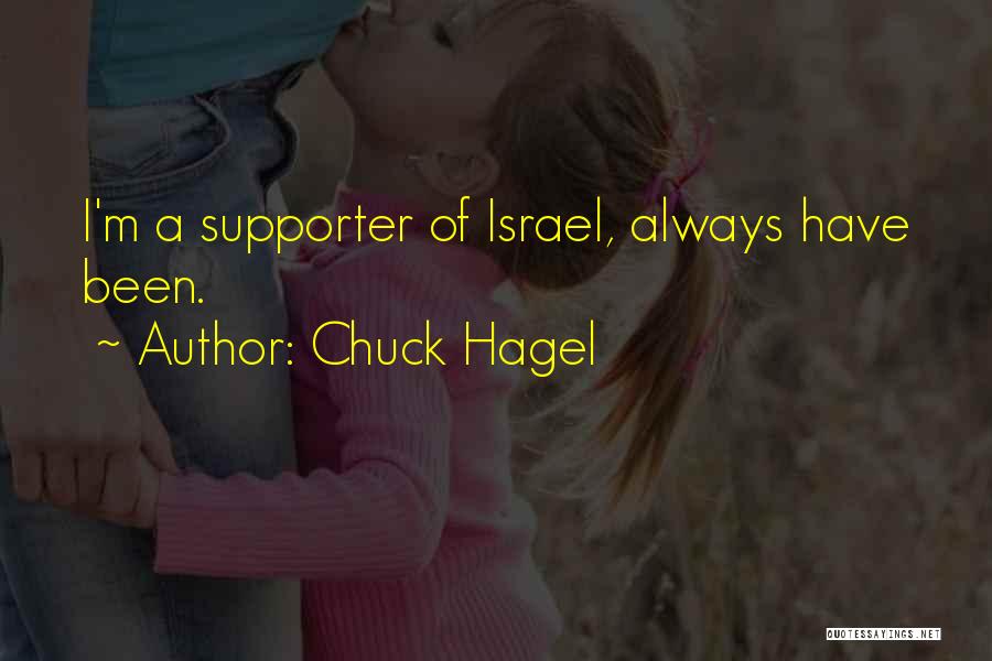 Chuck Hagel Quotes: I'm A Supporter Of Israel, Always Have Been.