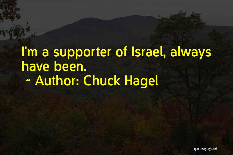 Chuck Hagel Quotes: I'm A Supporter Of Israel, Always Have Been.