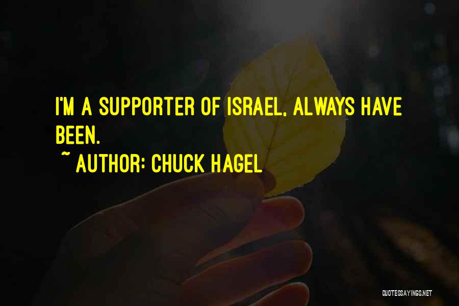 Chuck Hagel Quotes: I'm A Supporter Of Israel, Always Have Been.