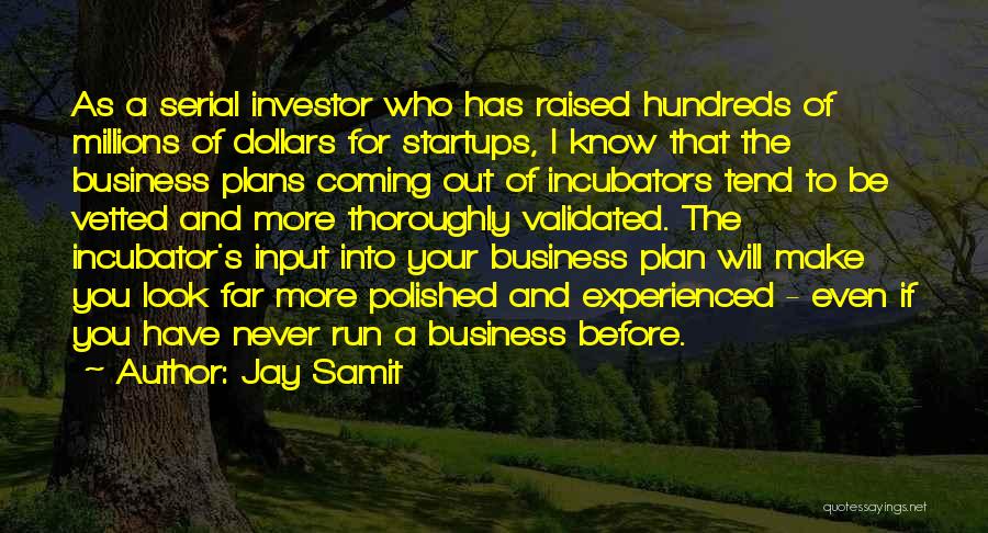 Jay Samit Quotes: As A Serial Investor Who Has Raised Hundreds Of Millions Of Dollars For Startups, I Know That The Business Plans