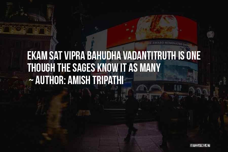 Amish Tripathi Quotes: Ekam Sat Vipra Bahudha Vadantitruth Is One Though The Sages Know It As Many