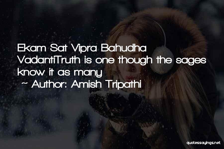 Amish Tripathi Quotes: Ekam Sat Vipra Bahudha Vadantitruth Is One Though The Sages Know It As Many