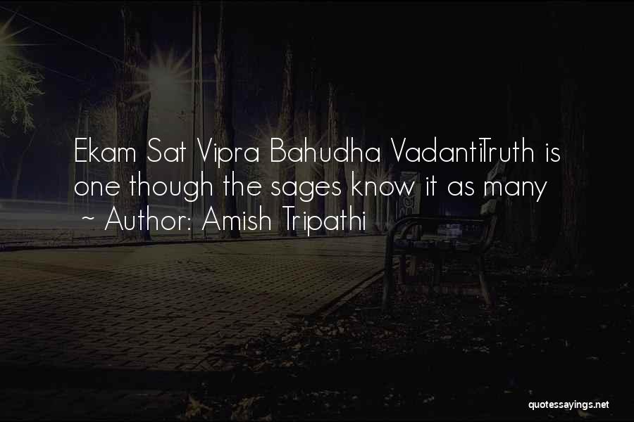 Amish Tripathi Quotes: Ekam Sat Vipra Bahudha Vadantitruth Is One Though The Sages Know It As Many