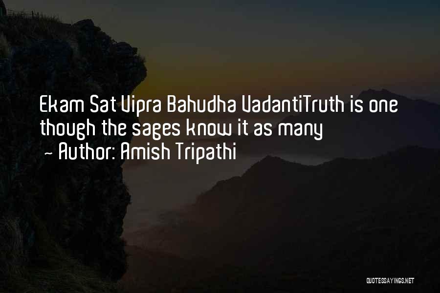 Amish Tripathi Quotes: Ekam Sat Vipra Bahudha Vadantitruth Is One Though The Sages Know It As Many