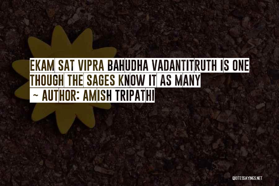 Amish Tripathi Quotes: Ekam Sat Vipra Bahudha Vadantitruth Is One Though The Sages Know It As Many