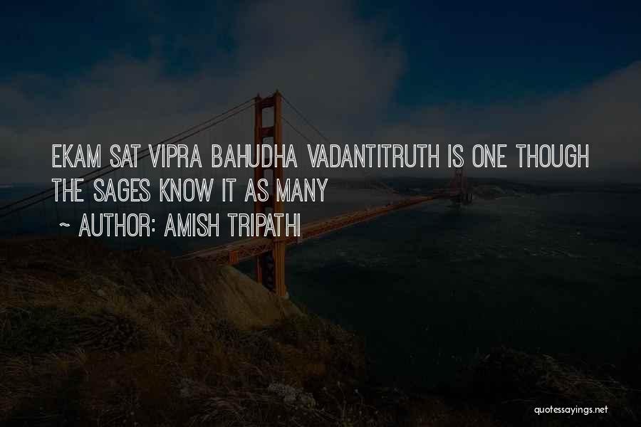 Amish Tripathi Quotes: Ekam Sat Vipra Bahudha Vadantitruth Is One Though The Sages Know It As Many