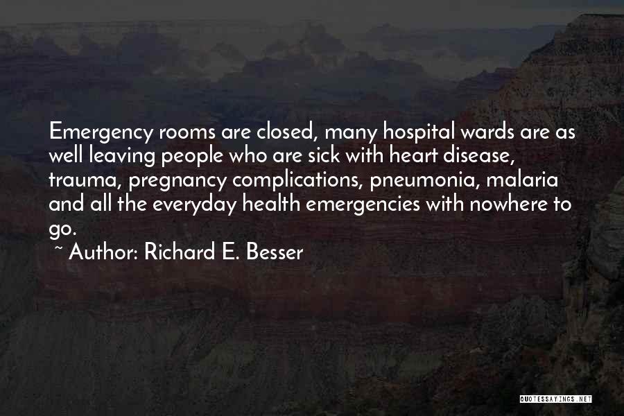 Richard E. Besser Quotes: Emergency Rooms Are Closed, Many Hospital Wards Are As Well Leaving People Who Are Sick With Heart Disease, Trauma, Pregnancy