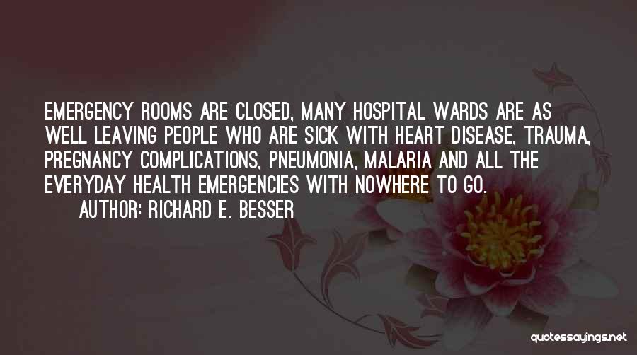 Richard E. Besser Quotes: Emergency Rooms Are Closed, Many Hospital Wards Are As Well Leaving People Who Are Sick With Heart Disease, Trauma, Pregnancy