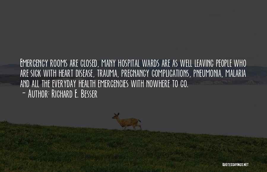 Richard E. Besser Quotes: Emergency Rooms Are Closed, Many Hospital Wards Are As Well Leaving People Who Are Sick With Heart Disease, Trauma, Pregnancy