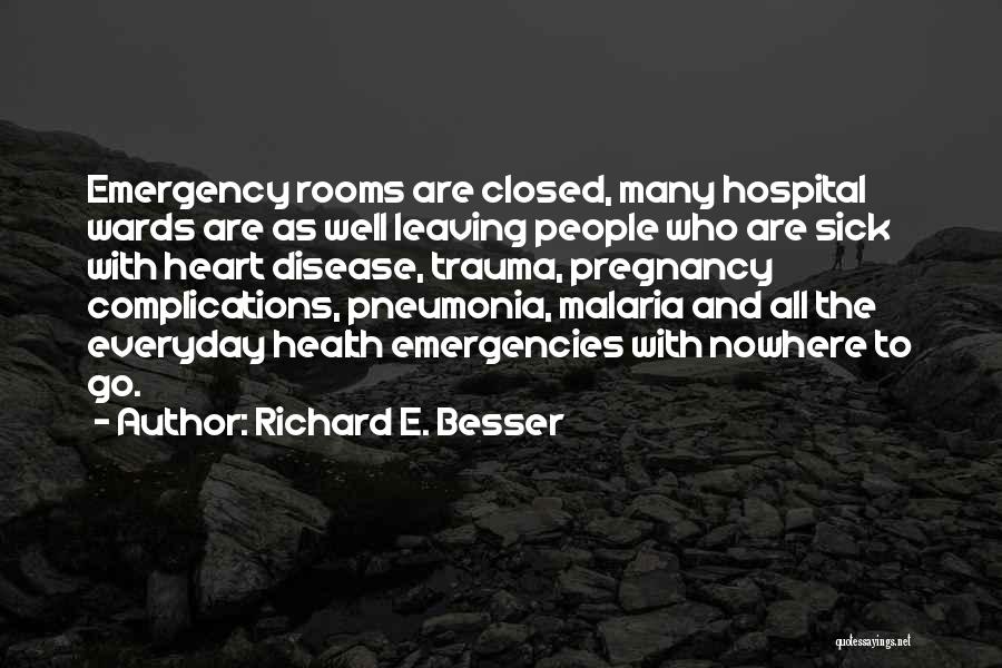 Richard E. Besser Quotes: Emergency Rooms Are Closed, Many Hospital Wards Are As Well Leaving People Who Are Sick With Heart Disease, Trauma, Pregnancy