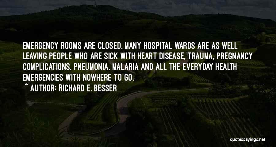 Richard E. Besser Quotes: Emergency Rooms Are Closed, Many Hospital Wards Are As Well Leaving People Who Are Sick With Heart Disease, Trauma, Pregnancy