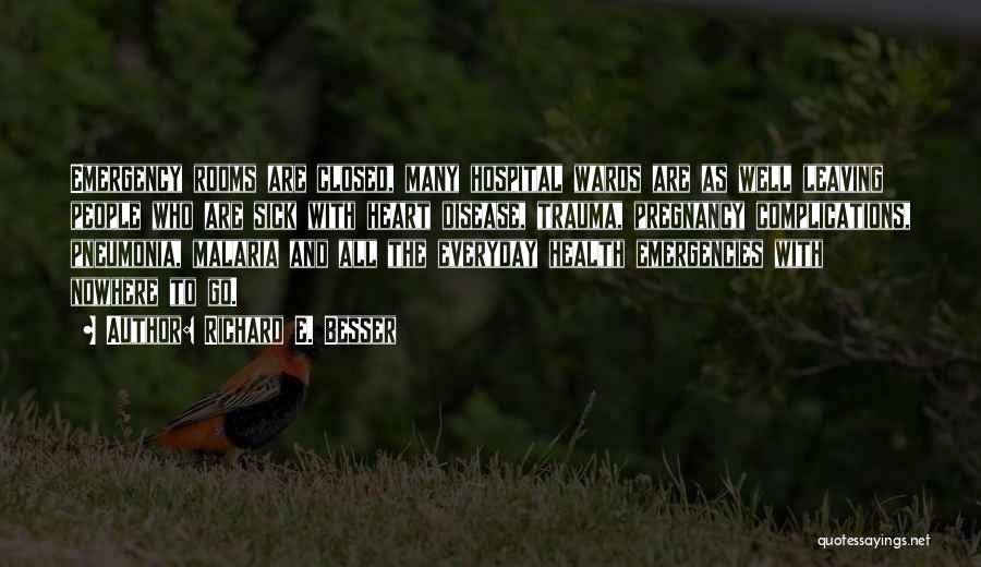 Richard E. Besser Quotes: Emergency Rooms Are Closed, Many Hospital Wards Are As Well Leaving People Who Are Sick With Heart Disease, Trauma, Pregnancy