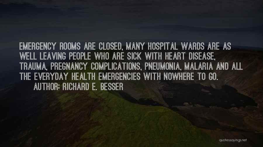 Richard E. Besser Quotes: Emergency Rooms Are Closed, Many Hospital Wards Are As Well Leaving People Who Are Sick With Heart Disease, Trauma, Pregnancy