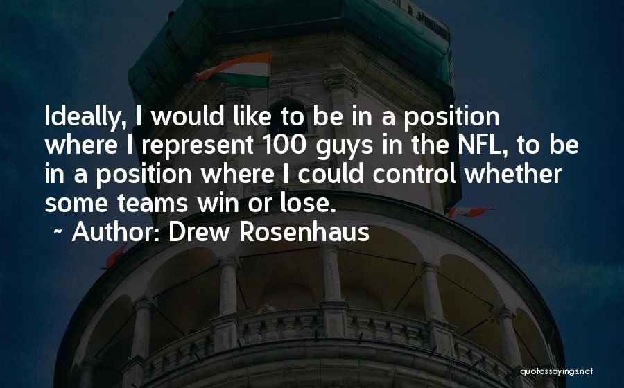 Drew Rosenhaus Quotes: Ideally, I Would Like To Be In A Position Where I Represent 100 Guys In The Nfl, To Be In