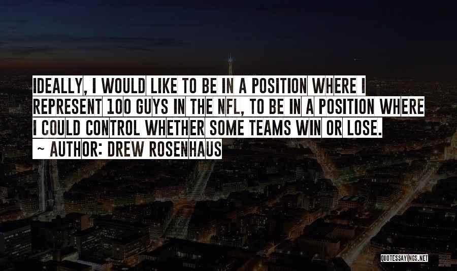 Drew Rosenhaus Quotes: Ideally, I Would Like To Be In A Position Where I Represent 100 Guys In The Nfl, To Be In