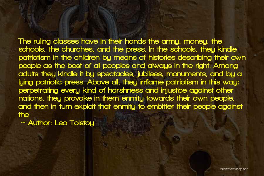 Leo Tolstoy Quotes: The Ruling Classes Have In Their Hands The Army, Money, The Schools, The Churches, And The Press. In The Schools,