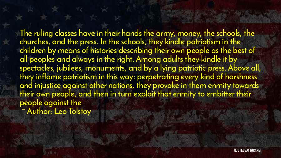 Leo Tolstoy Quotes: The Ruling Classes Have In Their Hands The Army, Money, The Schools, The Churches, And The Press. In The Schools,
