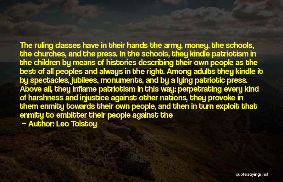 Leo Tolstoy Quotes: The Ruling Classes Have In Their Hands The Army, Money, The Schools, The Churches, And The Press. In The Schools,