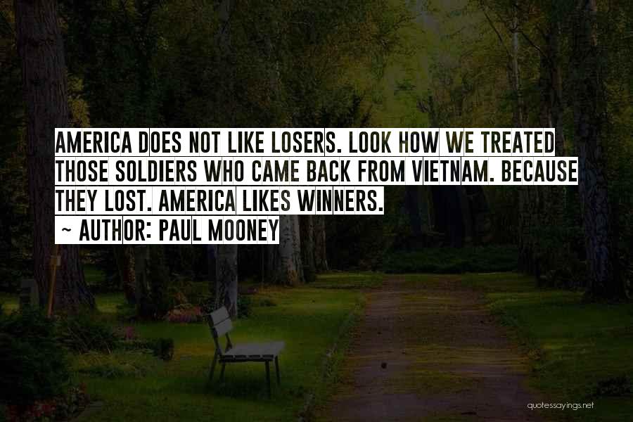 Paul Mooney Quotes: America Does Not Like Losers. Look How We Treated Those Soldiers Who Came Back From Vietnam. Because They Lost. America