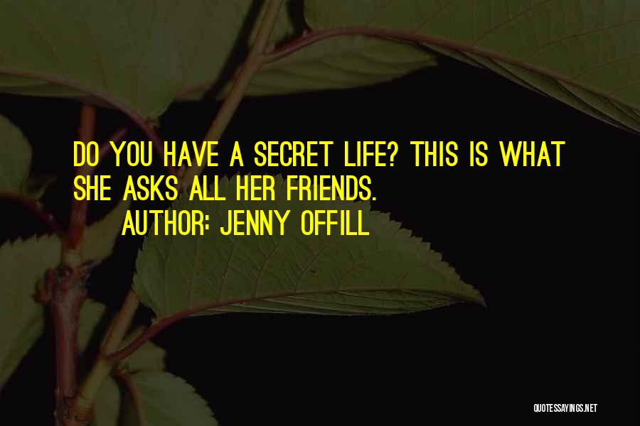 Jenny Offill Quotes: Do You Have A Secret Life? This Is What She Asks All Her Friends.