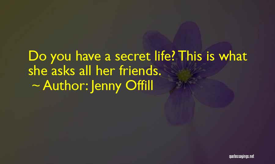 Jenny Offill Quotes: Do You Have A Secret Life? This Is What She Asks All Her Friends.