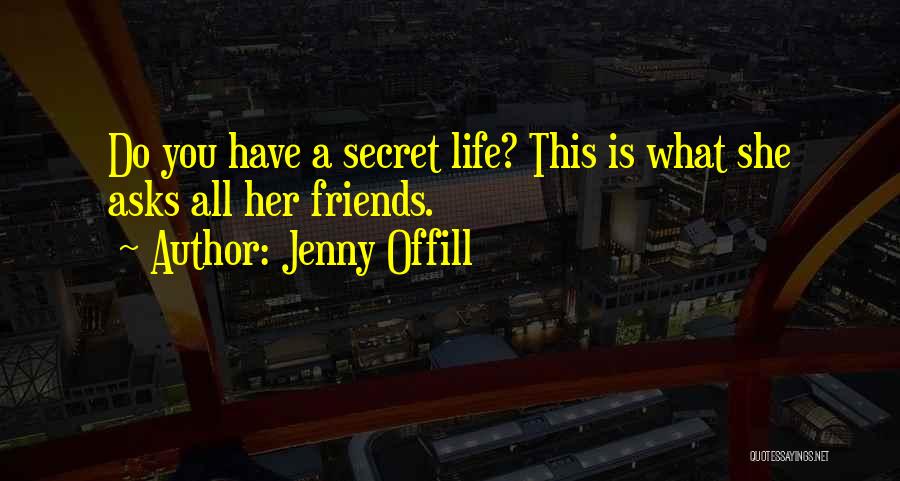 Jenny Offill Quotes: Do You Have A Secret Life? This Is What She Asks All Her Friends.