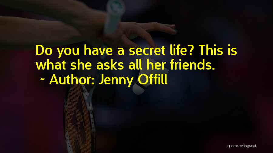 Jenny Offill Quotes: Do You Have A Secret Life? This Is What She Asks All Her Friends.