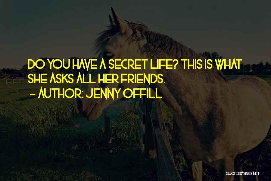 Jenny Offill Quotes: Do You Have A Secret Life? This Is What She Asks All Her Friends.