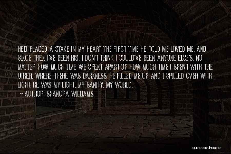 Shanora Williams Quotes: He'd Placed A Stake In My Heart The First Time He Told Me Loved Me, And Since Then I've Been