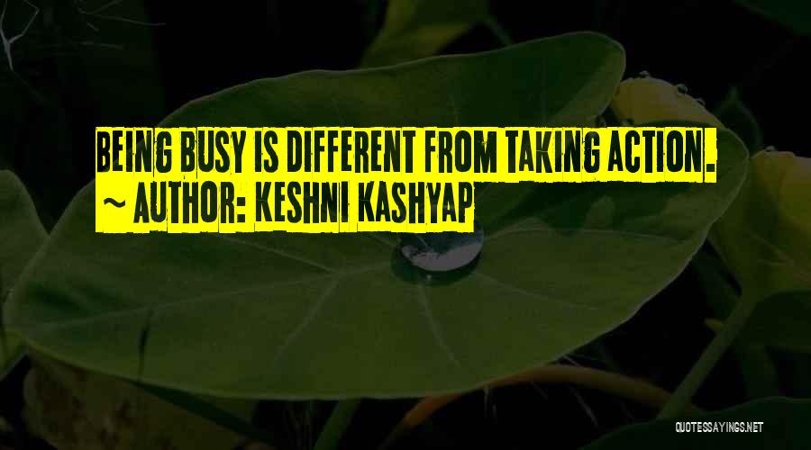 Keshni Kashyap Quotes: Being Busy Is Different From Taking Action.