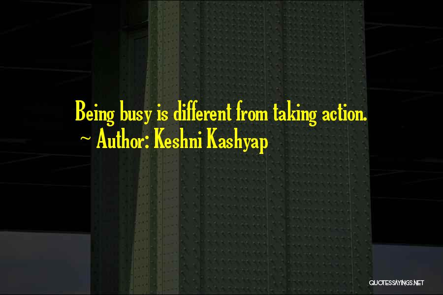 Keshni Kashyap Quotes: Being Busy Is Different From Taking Action.