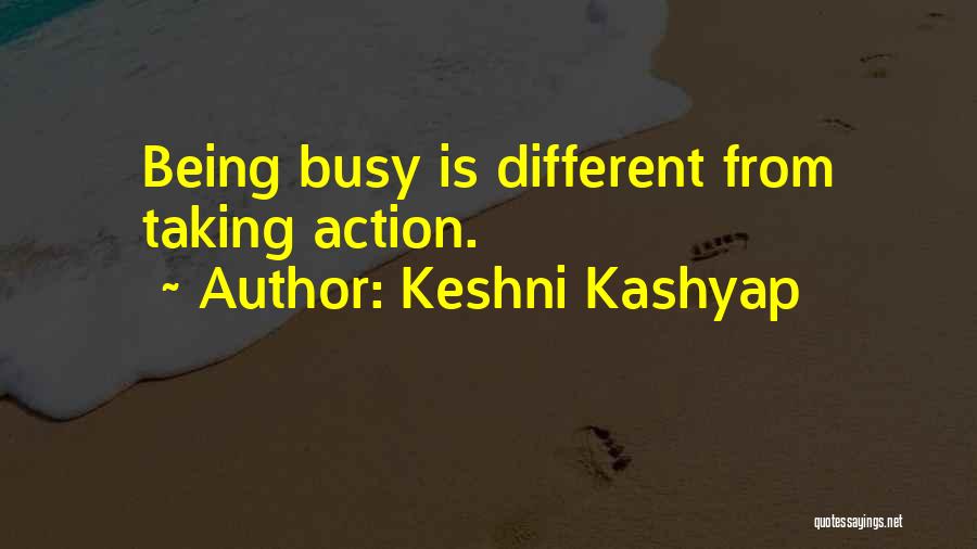 Keshni Kashyap Quotes: Being Busy Is Different From Taking Action.