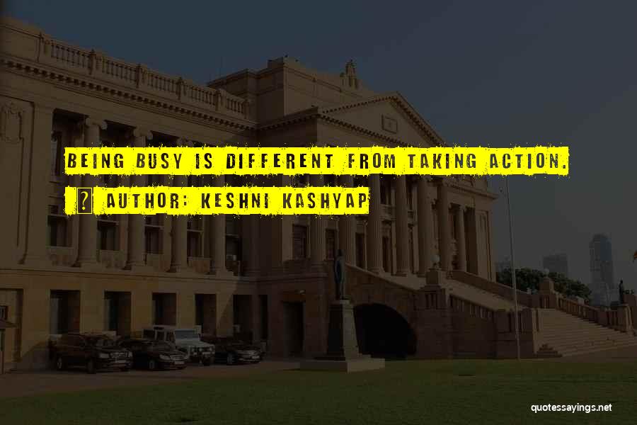 Keshni Kashyap Quotes: Being Busy Is Different From Taking Action.